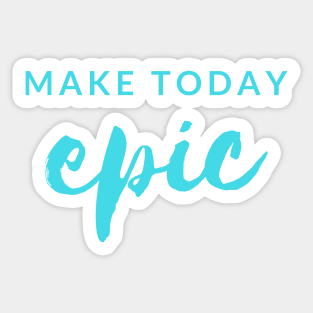 MAKE TODAY epic Quote Turquoise Typography Sticker